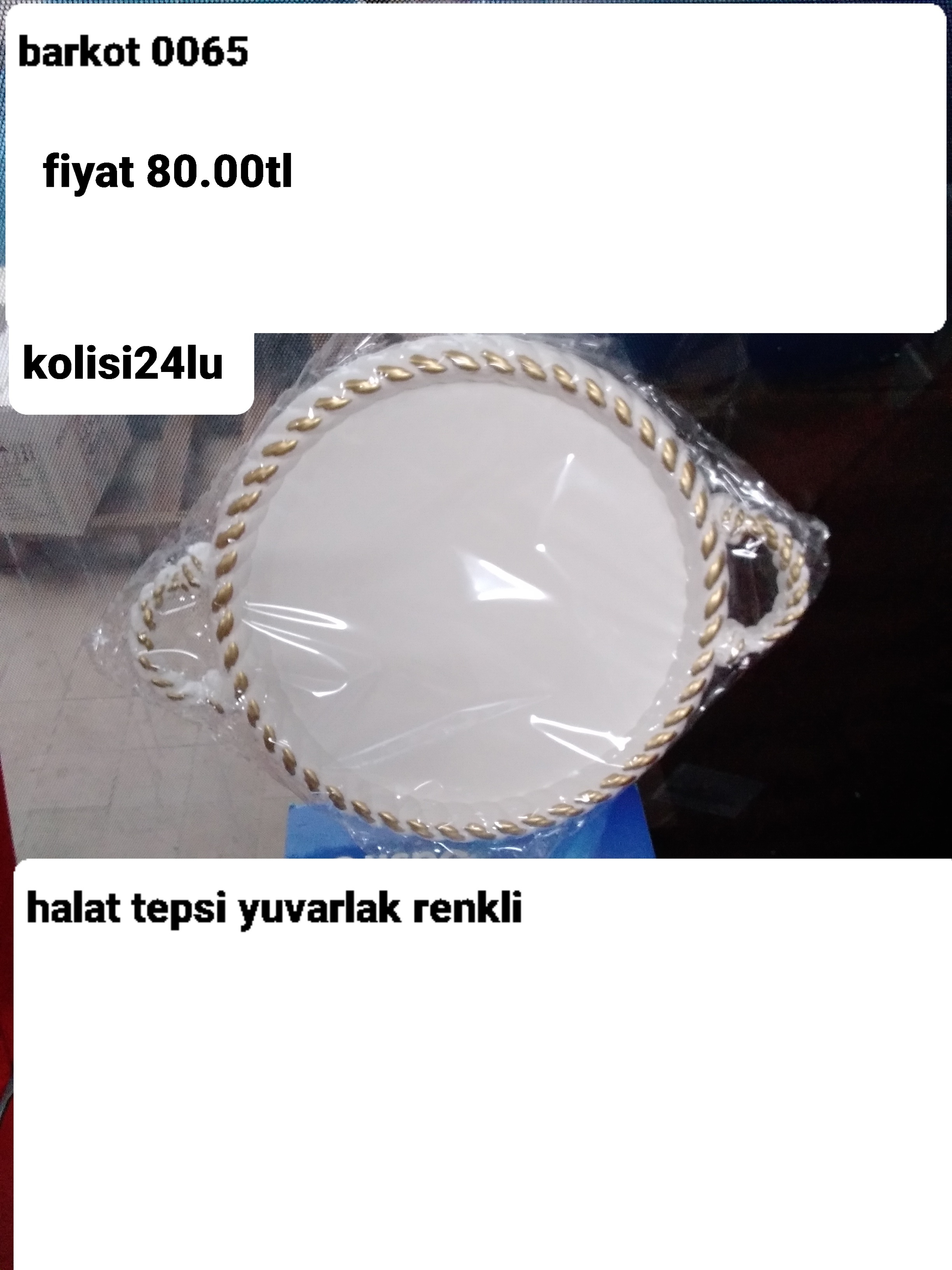 HALAT TEPSİ YUVARLAK  RENKLİ  0065 